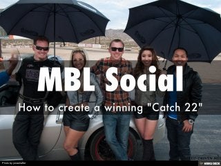MBL Social  How to create a winning &quot;Catch 22&quot; 