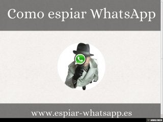 Como espiar WhatsApp  www.espiar-whatsapp.es 