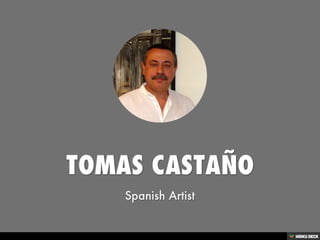 TOMAS CASTAÑO  Spanish Artist 