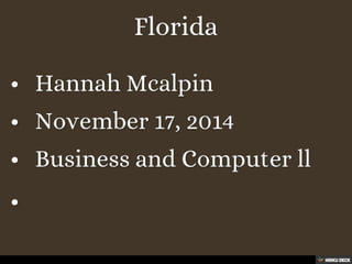 Florida   • Hannah Mcalpin  • November 17, 2014  • Business and Computer ll  •  