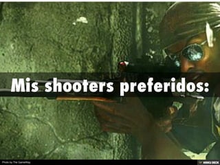 Mis shooters preferidos: 