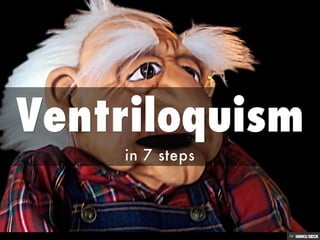 Ventriloquism  in 7 steps 