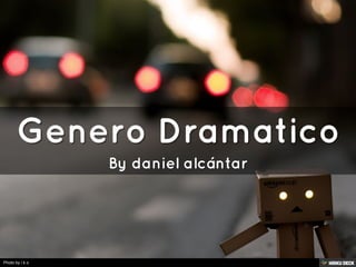 Genero Dramatico  By daniel alcántar 