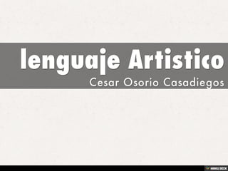 lenguaje Artistico  Cesar Osorio Casadiegos 