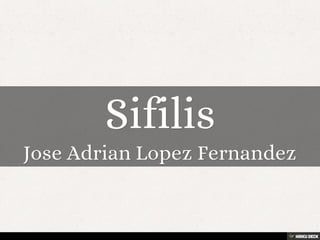 Sifilis  Jose Adrian Lopez Fernandez 