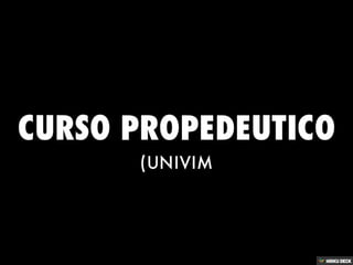 CURSO PROPEDEUTICO  (UNIVIM 