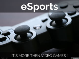 eSports  It s more then video games ! 