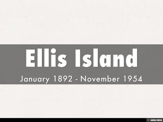 Ellis Island  January 1892 - November 1954 