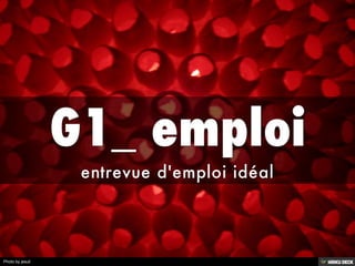 G1_ emploi  entrevue d'emploi idéal 