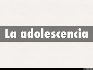 La adolescencia 