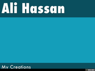 Ali Hassan  My Creations  