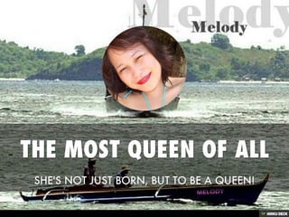 THE MOST QUEEN OF ALL  SHE'S NOT JUST BORN, BUT TO BE A QUEEN! 