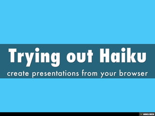 Trying out Haiku  create presentations from your browser 
