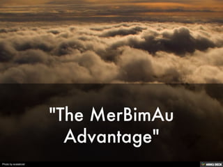 &quot;The MerBimAu Advantage&quot; 