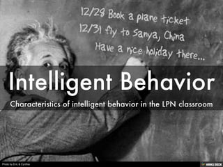 Intelligent Behavior  Characteristics of intelligent behavior in the LPN classroom 