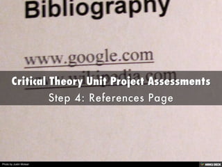 Critical Theory Unit Project Assessments  Step 4: References Page 