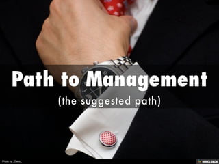 Path to Management  (the suggested path) 