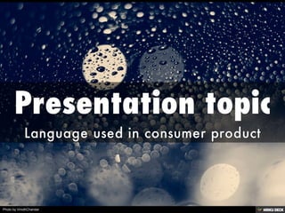 Presentation topic  Language used in consumer product 