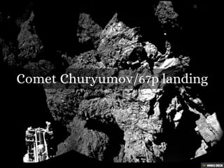 Comet Churyumov/67p landing 