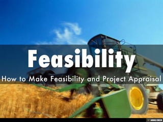 Feasibility  How to Make Feasibility and Project Appraisal 