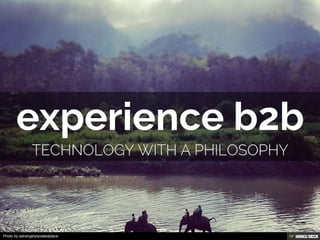 experience b2b  Technology with a philosophy 