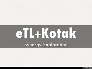 eTL+Kotak  Synergy Exploration 
