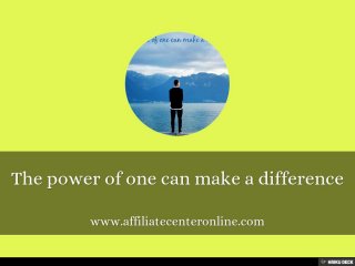 The power of one can make a difference  www.affiliatecenteronline.com 