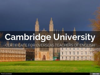 Cambridge University  Certificate for Overseas Teachers of English 