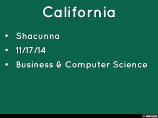 California   • Shacunna  • 11/17/14  • Business &amp; Computer Science 