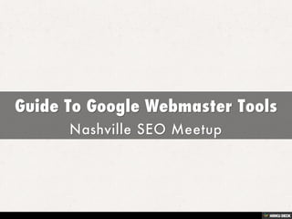 Guide To Google Webmaster Tools  Nashville SEO Meetup 