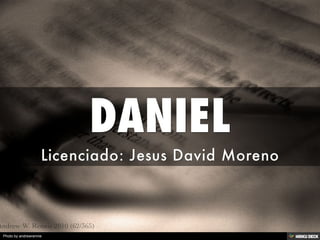 DANIEL  Licenciado: Jesus David Moreno 