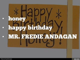 (No header)   • honey  • happy birthday  • MR. FREDIE ANDAGAN  