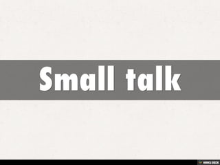 Small talk 