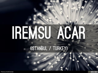 IREMSU ACAR  (ISTANBUL / TURKEY) 