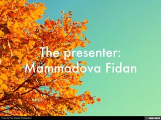 The presenter: Mammadova Fidan 