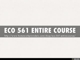 ECO 561 ENTIRE COURSE