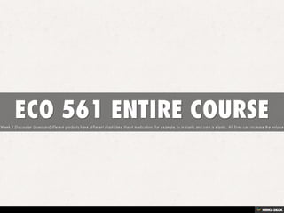 ECO 561 ENTIRE COURSE