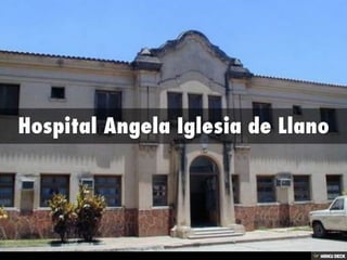 Hospital Angela Iglesia de Llano 