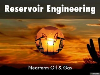 Reservoir Engineering  Nearterm Oil &amp; Gas 