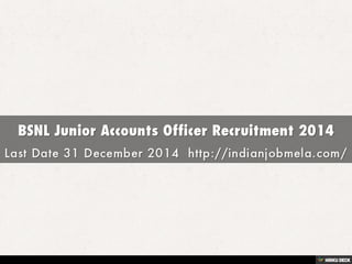BSNL Junior Accounts Officer Recruitment 2014  Last Date 31 December 2014  http://indianjobmela.com/ 