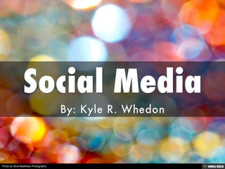 Social Media  By: Kyle R. Whedon 