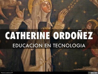 CATHERINE ORDOÑEZ  EDUCACION EN TECNOLOGIA  