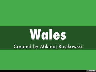 Wales  Created by Mikołaj Rostkowski 