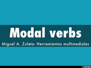 Modal verbs  Miguel A. Zuleta- Herramientas multimediales 