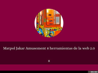 Matpol Jakar Amusement 8 herramientas de la web 2.0  8 