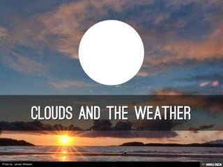 Clouds and The Weather 