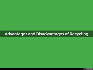 Advantages and Disadvantages of Recycling  Click to add more text here 