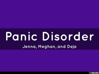 Panic Disorder  Jenna, Meghan, and Deja 