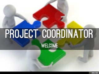 Project Coordinator  Welcome