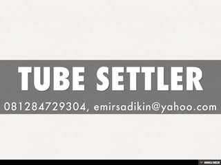 TUBE SETTLER